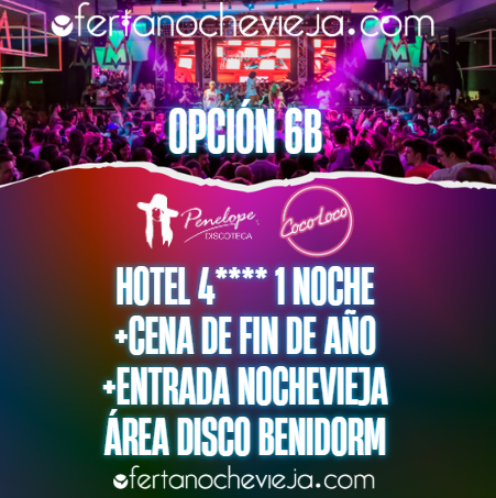 Hotel Cena de Gala y Entrada Nochevieja Área Disco Benidorm Opción 6B