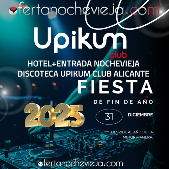 Hotel con Entrada Nochevieja Discoteca Upikum Club Alicante Packs 2A-2B "NUEVA 2025 - 2026"