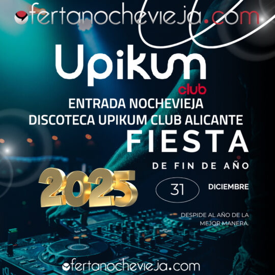 Entradas Nochevieja Upikum Club Alicante "NUEVA 2025 - 2026"